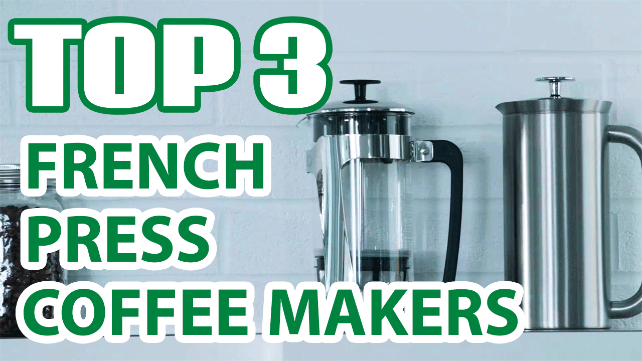 Top 3 Best French Press Coffee Makers on Amazon