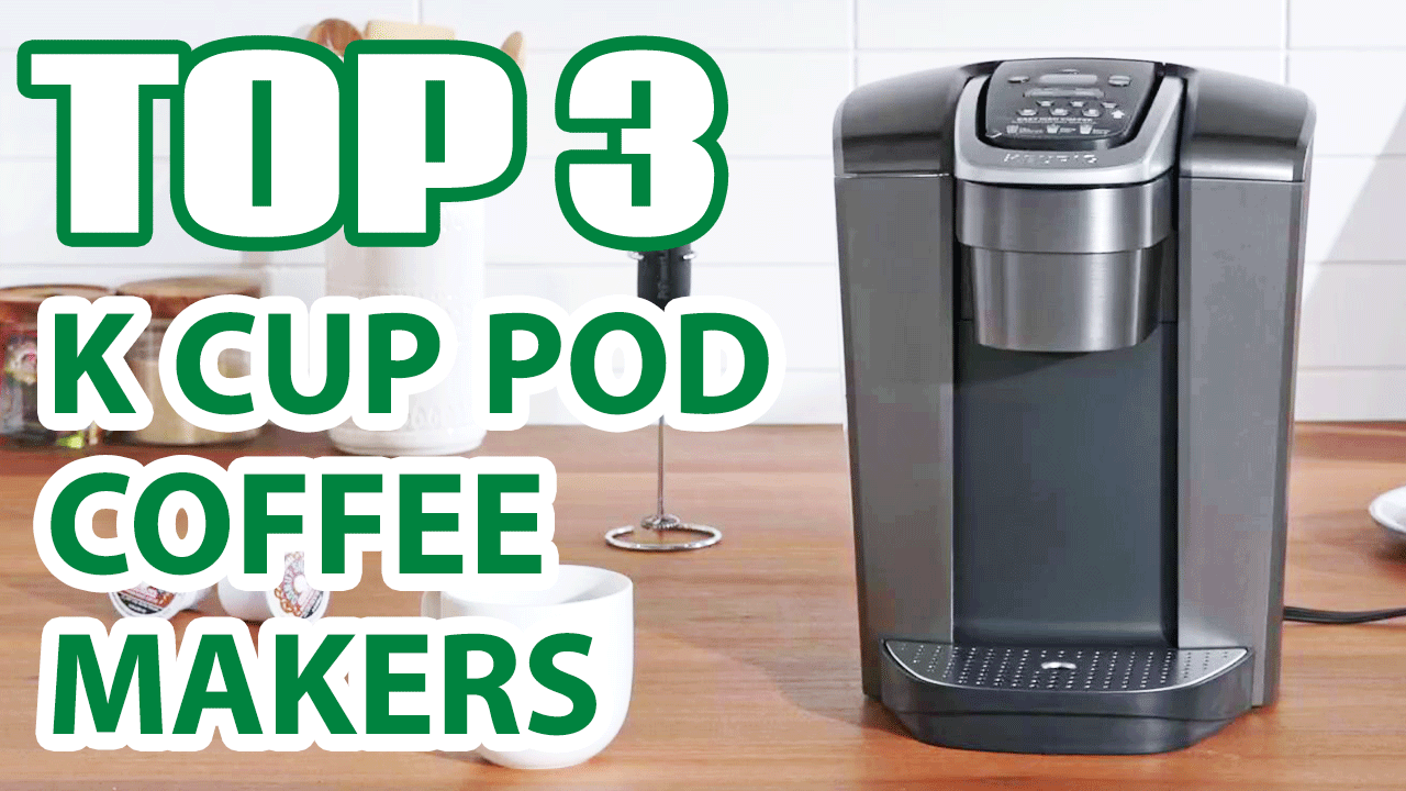Top 3 Best K Cup Pod Coffee Makers on Amazon