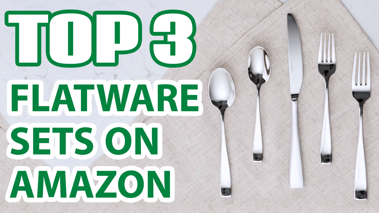 Top 3 Best Stainless Steel Flatware Sets on Amazon