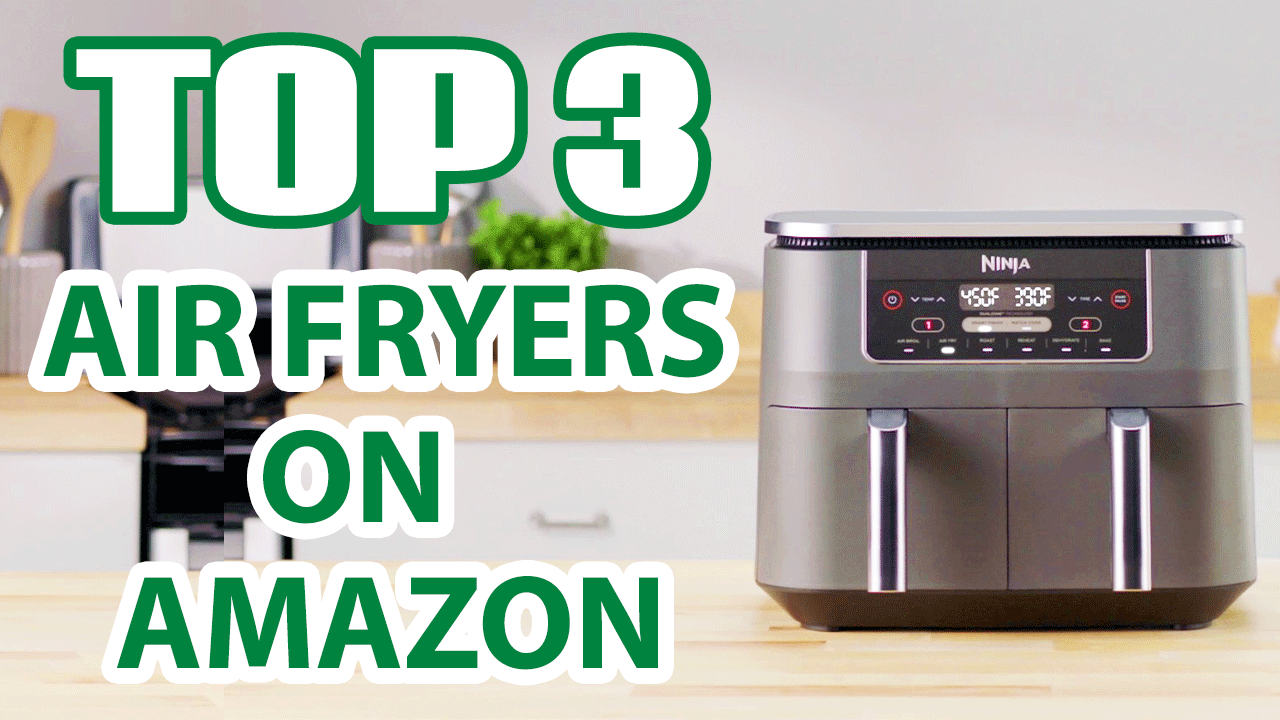 Top 3 Best Air Fryers on Amazon