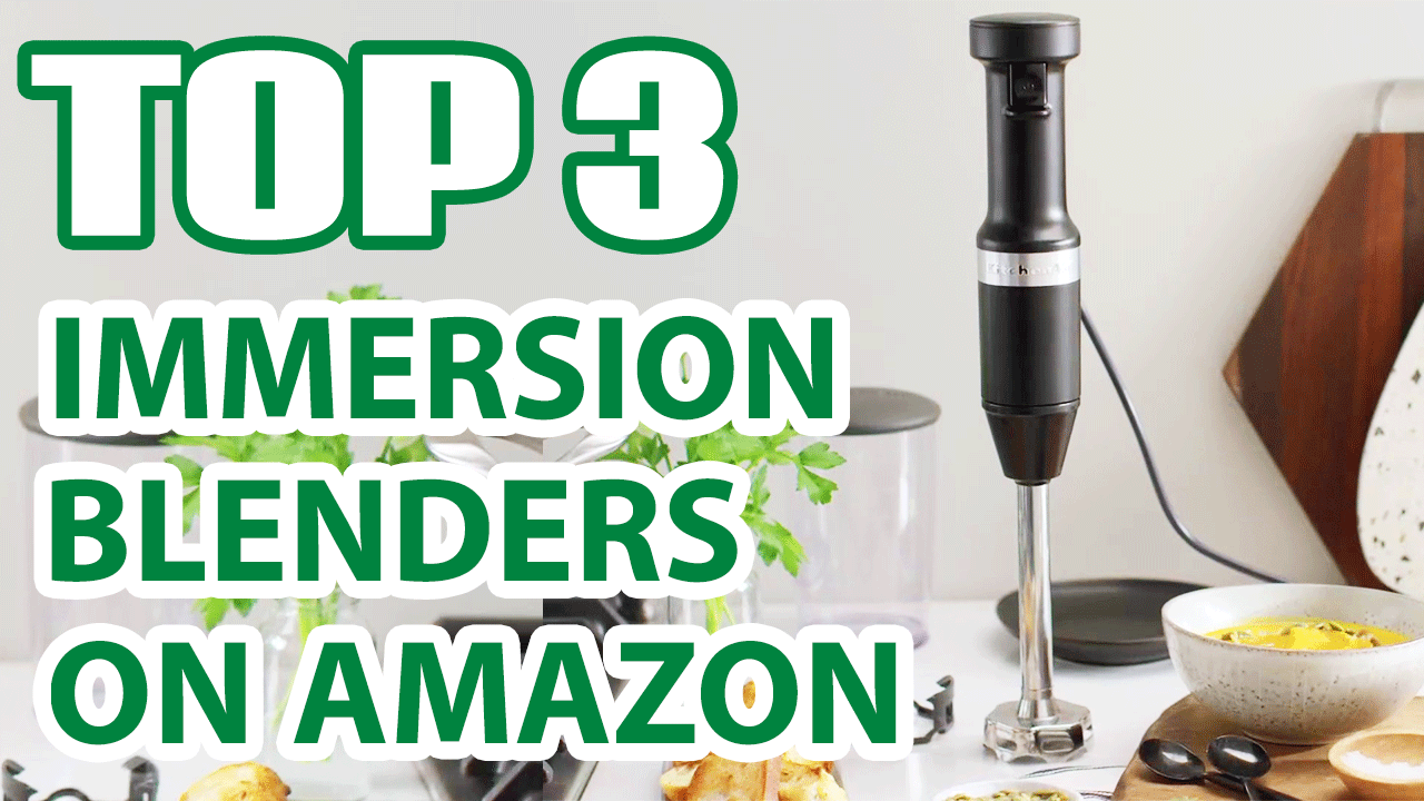 Top 3 Best Dishwasher Safe Immersion Blenders on Amazon