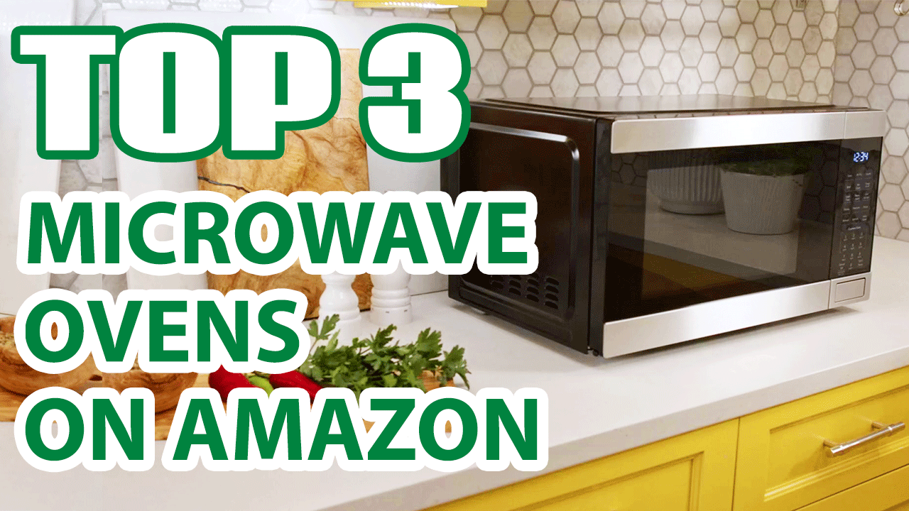 Top 3 Best Microwave Ovens on Amazon