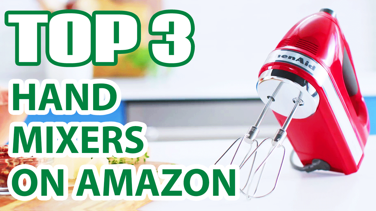 Top 3 Best Hand Mixers on Amazon That Chefs Swear By!