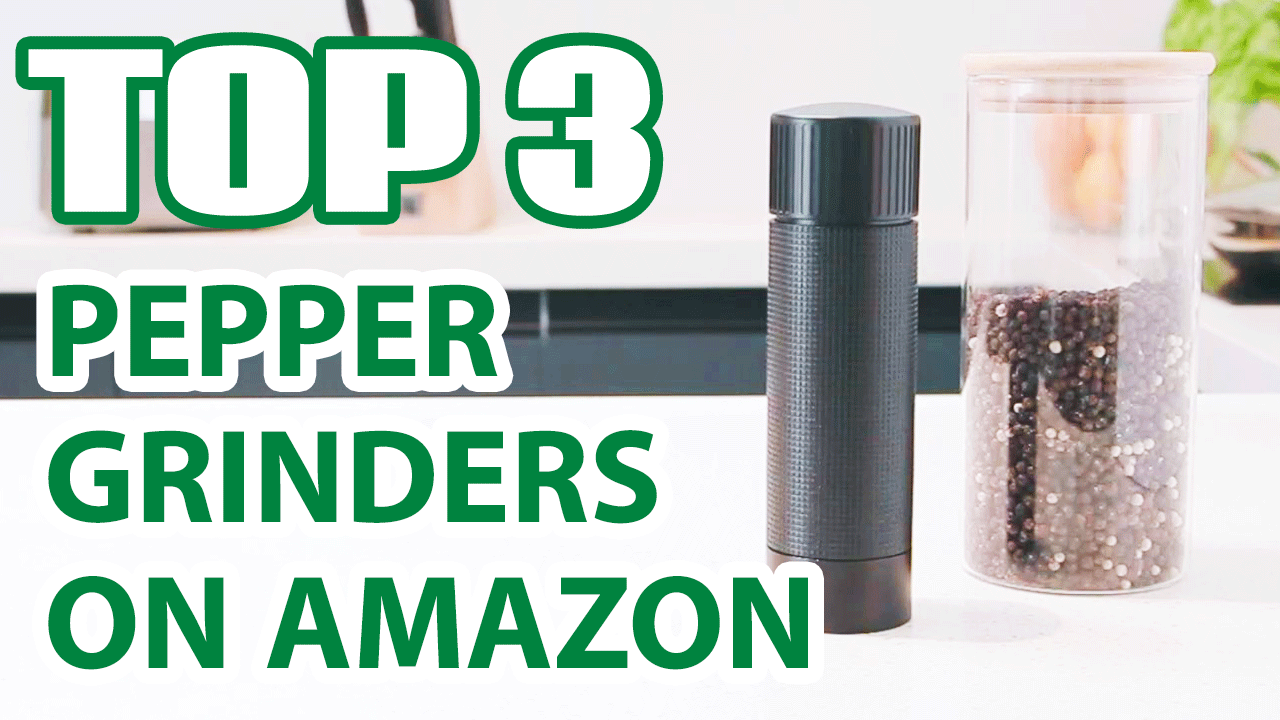 Top 3 Best Pepper Grinders on Amazon